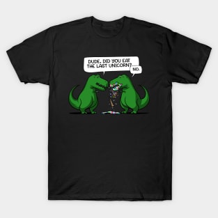 Dude Did You Eat The Last Unicorn Dinosaur T-Shirt